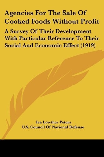 Agencies For The Sale Of Cooked Foods Without Profit: A Survey Of Their Development With Particular Reference To Their Social And Economic Effect (1919)