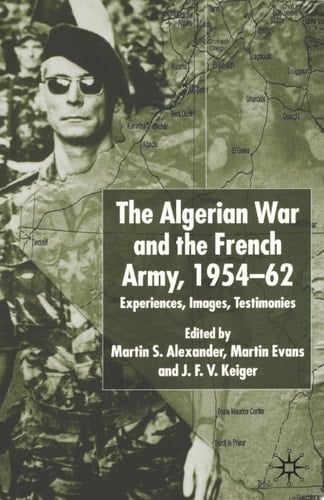 Algerian War and the French Army, 1954-62 Experiences, Images, Testimonies