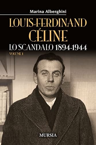 Louis-Ferdinand Céline: Lo scandalo 1894-1944