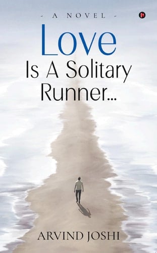 LOVE IS A SOLITARY RUNNER… A NOVEL