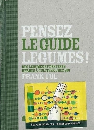 Pensez légumes ! : le guide : légumes et fines herbes à cultiver chez soi