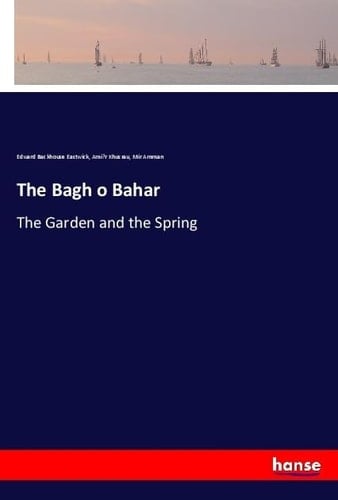 The Bagh O Bahar The Garden and the Spring