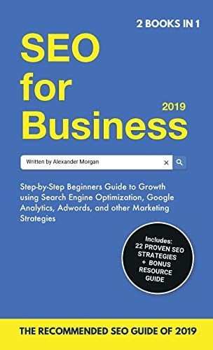 SEO for Business 2019 & Blogging for Profit 2019 Beginners Guide to Search Engine Optimization, Google Analytics & Growth Marketing Strategies + How To Start A Blog, Make Money Online & Earn Passive Income.