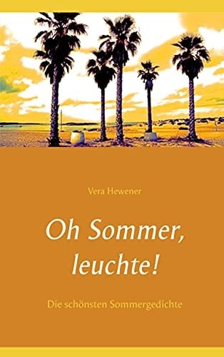 Oh Sommer, leuchte! Die schönsten Sommergedichte