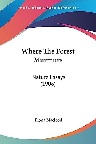 Where The Forest Murmurs: Nature Essays (1906)