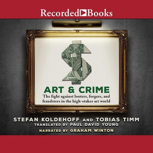 Art & Crime: The fight against looters, forgers, and fraudsters in the high-stakes art world