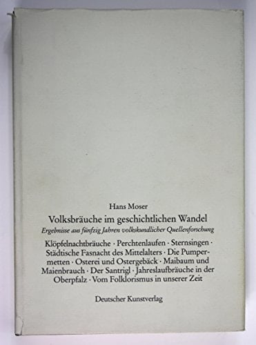 Volksbräuche im geschichtlichen Wandel: Ergebnisse aus fünfzig Jahren volkskundlicher Quellenforschung (Forschungshefte / Bayerisches Nationalmuseum Museum) (German Edition)