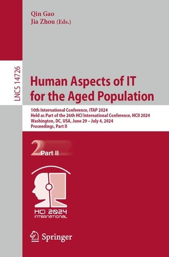 Human Aspects of IT for the Aged Population 10th International Conference, ITAP 2024, Held as Part of the 26th HCI International Conference, HCII 2024, Washington, DC, USA, June 29–July 4, 2024, Proceedings, Part II
