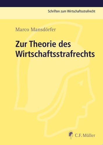 Zur Theorie des Wirtschaftsstrafrechts Zugleich eine Untersuchungzu funktionalen Steuerungs- und Verantwortlichkeitsstrukturen bei ökonomischem Handeln