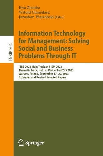 Information Technology for Management: Solving Social and Business Problems Through IT ITBS 2023 Main Track and ISM 2023 Thematic Track, Held as Part of FedCSIS 2023, Warsaw, Poland, September 17–20, 2023, Extended and Revised Selected Papers