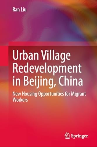 Urban Village Redevelopment in Beijing, China New Housing Opportunities for Migrant Workers