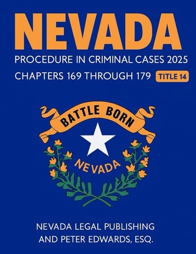 NEVADA PROCEDURE IN CRIMINAL CASES 2025: Title 14: Chapters 169 through 179, Current through September 25, 2025