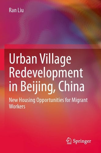 Urban Village Redevelopment in Beijing, China New Housing Opportunities for Migrant Workers