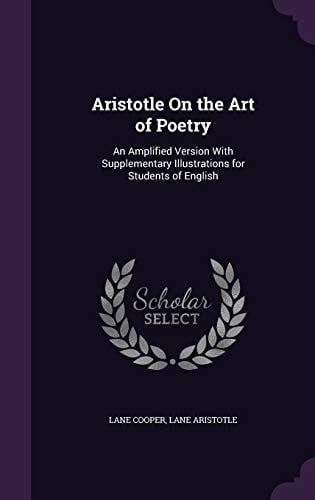 Aristotle On the Art of Poetry An Amplified Version With Supplementary Illustrations for Students of English