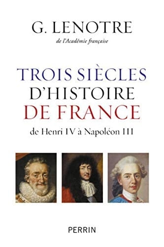 Trois siècles d'histoire de France de Henri IV à Napoléon III