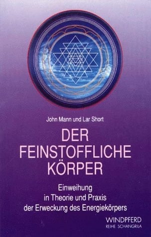 Der feinstoffliche Körper Einweihung in Theorie und Praxis der Erweckung des Energiekörpers