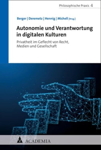 Autonomie und Verantwortung in digitalen Kulturen Privatheit im Geflecht von Recht, Medien und Gesellschaft