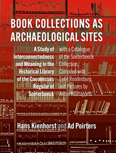 Book Collections as Archaeological Sites A Study of Interconnectedness and Meaning in the Historical Library of the Canonesses Regular of Soeterbeeck