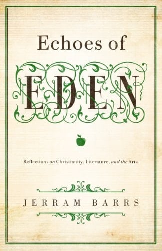 Echoes of Eden Reflections on Christianity, Literature, and the Arts