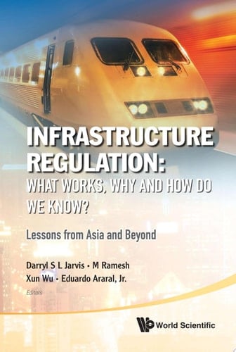 Infrastructure Regulation: What Works, Why And How Do We Know? Lessons From Asia And Beyond Lessons from Asia and Beyond