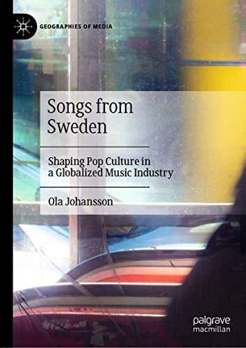 Songs from Sweden Shaping Pop Culture in a Globalized Music Industry