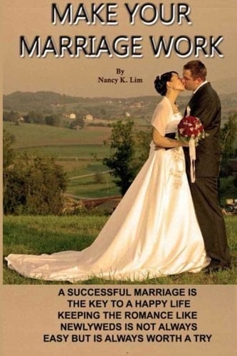 Make Your Marriage Work A Successful Marriage Is the Key to a Happy Life Keeping the Romance Like Newlyweds Is Not Always Easy But It Is Always Worth a Try