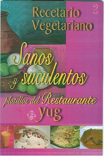 Recetario Vegetariano Sanos y Suculentos Platillos del Restaurante