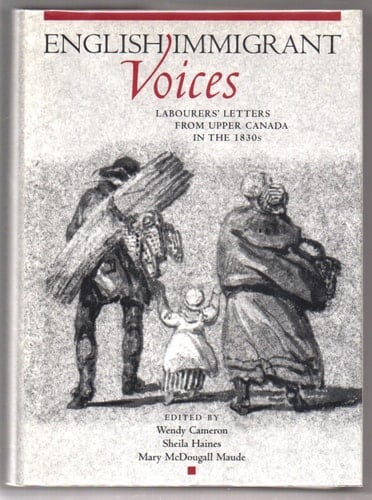 English Immigrant Voices Labourers' Letters from Upper Canada in the 1830s