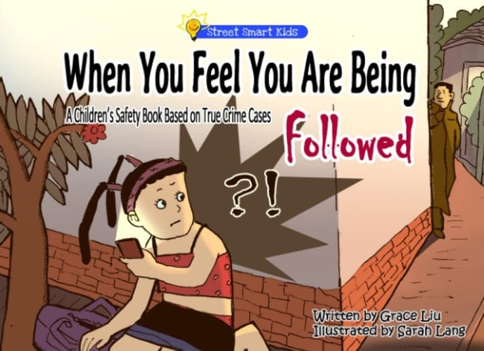 When You Feel You Are Being Followed: A Children’s Safety Book Based on True Crime Cases (Street Smart Kids)