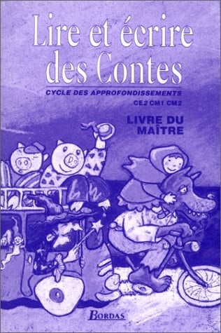 Lire et écrire des contes : cycle des approfondissements CE2 CM1 CM2