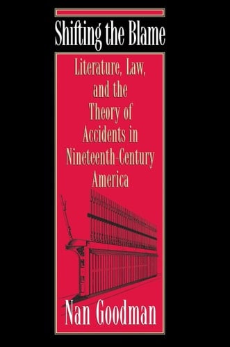 Shifting the Blame Literature, Law, and the Theory of Accidents in Nineteenth-Century America