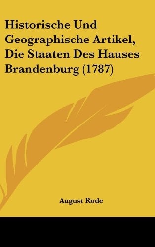 Historische Und Geographische Artikel, Die Staaten Des Hauses Brandenburg (1787)