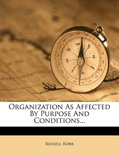 Organization as Affected by Purpose and Conditions...