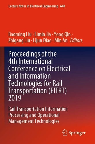 Proceedings of the 4th International Conference on Electrical and Information Technologies for Rail Transportation (EITRT) 2019 Rail Transportation Information Processing and Operational Management Technologies