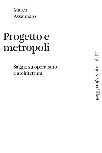 Progetto e metropoli Saggio su operaismo e architettura