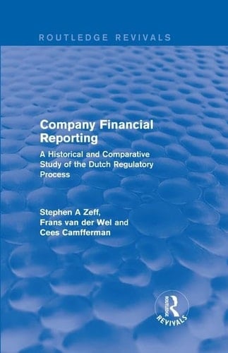 Company Financial Reporting A Historical and Comparative Study of the Dutch Regulatory Process