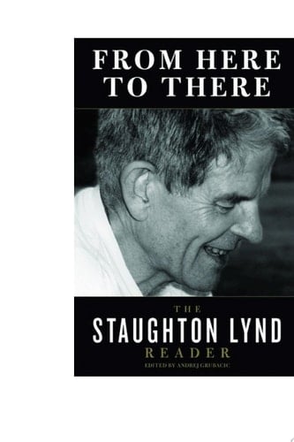 From Here to There The Staughton Lynd Reader