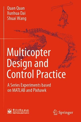 Multicopter Design and Control Practice A Series Experiments based on MATLAB and Pixhawk