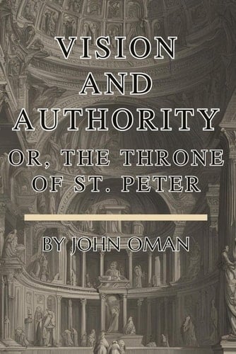 Vision And Authority: Or, The Throne Of St. Peter