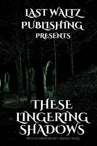 These Lingering Shadows: An Anthology of Gothic and Haunting Tales