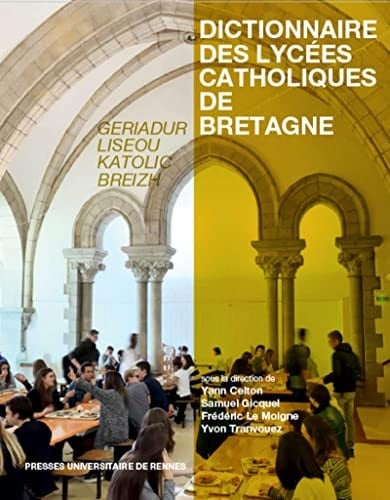 Dictionnaire des lycées catholiques de Bretagne histoire, culture, patrimoine