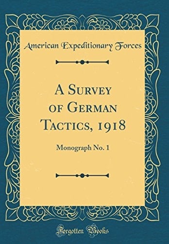 A Survey of German Tactics, 1918 Monograph No. 1 (Classic Reprint)