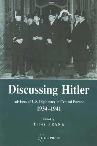 Discussing Hitler Advisers of U.S. Diplomacy in Central Europe, 1934-41