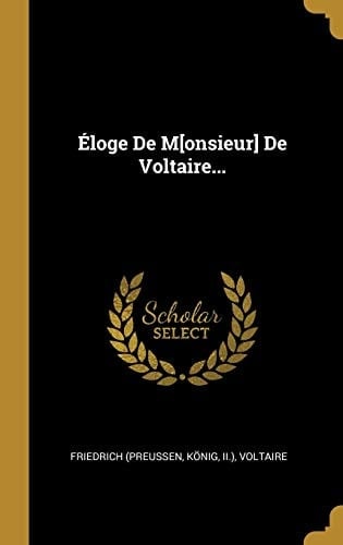 Éloge De M[onsieur] De Voltaire...