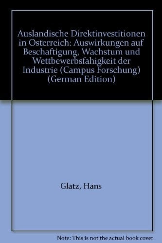 Ausländische Direktinvestitionen in Österreich Auswirkungen auf Beschäftigung, Wachstum und Wettbewerbsfähigkeit der Industrie