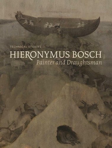 Hieronymus Bosch Painter and Draughtsman : Technical Studies