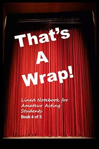 That's A Wrap! Lined Notebook for Amateur Acting Students Book 4 of 5
