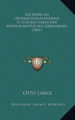 Die Musik Als Unterrichtsgegenstand In Schulen Neben Den Wissenschaftlichen Lehrzweigen (1841) (German Edition)