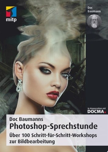Doc Baumanns Photoshop-Sprechstunde Über 100 Schritt-für-Schritt-Workshops zur Bildbearbeitung
