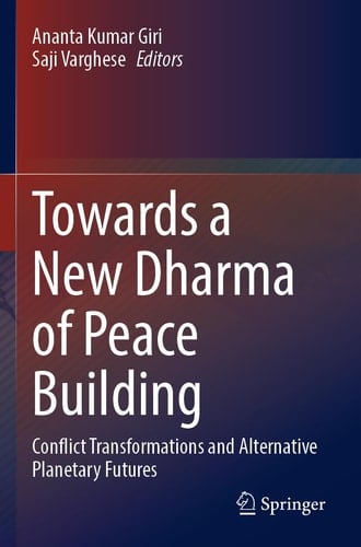 Towards a New Dharma of Peace Building Conflict Transformations and Alternative Planetary Futures